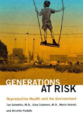 Generations at Risk: Reproductive Health and the Environment - Schettler, Ted, M.D., M.P.H., and Solomon, Gina, M.D., M.P.H., and Valenti, Maria