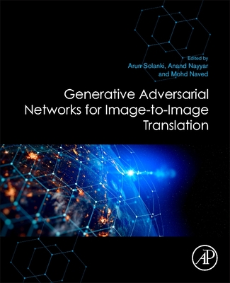 Generative Adversarial Networks for Image-To-Image Translation - Solanki, Arun (Editor), and Nayyar, Anand (Editor), and Naved, Mohd (Editor)