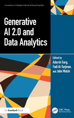 Generative AI 2.0 and Data Analytics - Garg, Adarsh (Editor), and Al-Turjman, Fadi (Editor), and Walsh, John (Editor)