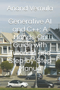 Generative AI and C++: A Hands-On Guide with Tutorials and Step-by-Step Manua