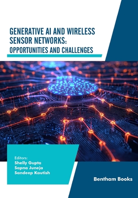 Generative AI and Wireless Sensor Networks: Opportunities and Challenges - Juneja, Sapna (Editor), and Kautish, Sandeep (Editor), and Gupta, Shelly