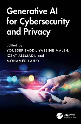 Generative AI for Cybersecurity and Privacy - Baddi, Youssef (Editor), and Maleh, Yassine (Editor), and Alsmadi, Izzat (Editor)