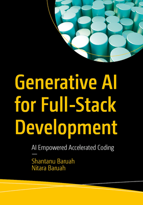 Generative AI for Full-Stack Development: AI Empowered Accelerated Coding - Baruah, Shantanu
