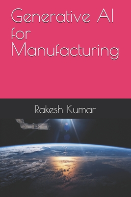 Generative AI for Manufacturing - Kumar, Rakesh