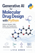 Generative AI for Molecular Drug Design with Python: Diffusion Models, VAEs, GANs, and Transformers for Computational Chemistry