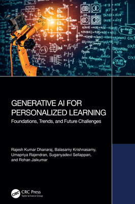 Generative AI for Personalized Learning: Foundations, Trends, and Future Challenges - Dhanaraj, Rajesh Kumar, and Krishnasamy, Balasamy, and Rajendran, Umapriya