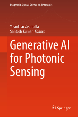 Generative AI for Photonic Sensing - Vasimalla, Yesudasu (Editor), and Kumar, Santosh (Editor)
