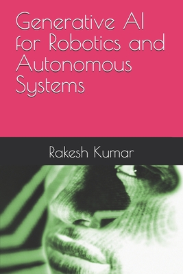 Generative AI for Robotics and Autonomous Systems - Kumar, Rakesh