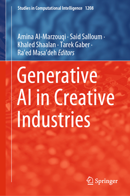 Generative AI in Creative Industries - Al-Marzouqi, Amina (Editor), and Salloum, Said (Editor), and Shaalan, Khaled (Editor)