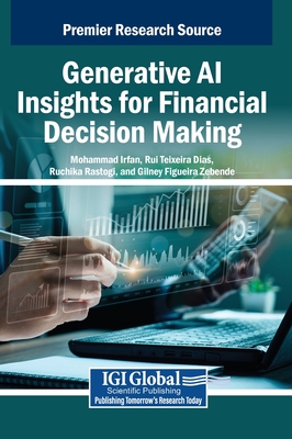Generative AI Insights for Financial Decision Making - Irfan, Mohammad (Editor), and Dias, Rui (Editor), and Rastogi, Ruchika (Editor)