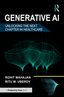 Generative AI: Unlocking the Next Chapter in Healthcare - Mahajan, Rohit, and Uberoy, Ritu M