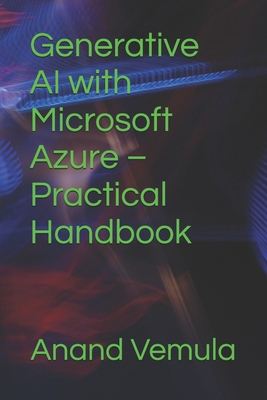 Generative AI with Microsoft Azure - Practical Handbook - Vemula, Anand