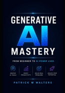 Generative Al Mastery: From Beginner to Al Power User