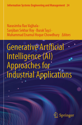 Generative Artificial Intelligence (AI) Approaches for Industrial Applications - Vajjhala, Narasimha Rao (Editor), and Roy, Sanjiban Sekhar (Editor), and Tasci, Burak (Editor)