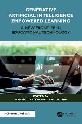 Generative Artificial Intelligence Empowered Learning: A New Frontier in Educational Technology - Elkhodr, Mahmoud (Editor), and Gide, Ergun (Editor)