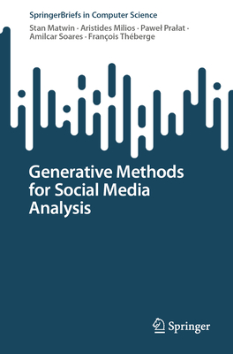 Generative Methods for Social Media Analysis - Matwin, Stan, and Milios, Aristides, and Pralat, Pawel