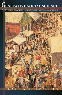 Generative Social Science: Studies in Agent-Based Computational Modeling - Epstein, Joshua M