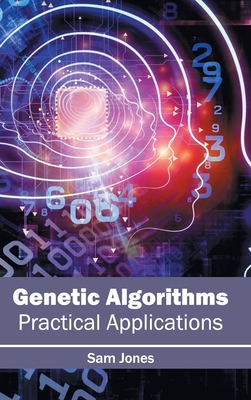 Genetic Algorithms: Practical Applications - Jones, Sam (Editor)