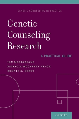 Genetic Counseling Research: A Practical Guide - MacFarlane, Ian M., and McCarthy Veach, Patricia, PhD, and LeRoy, Bonnie S., MS