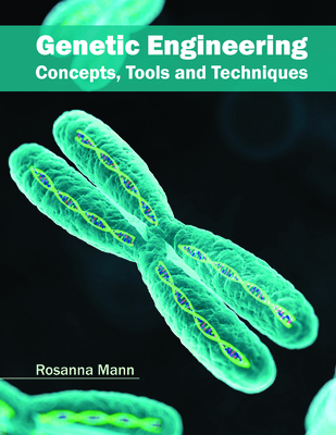 Genetic Engineering: Concepts, Tools and Techniques - Mann, Rosanna (Editor)