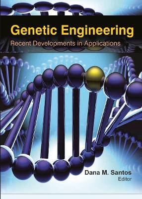 Genetic Engineering: Recent Developments in Applications - Santos, Dana M (Editor)