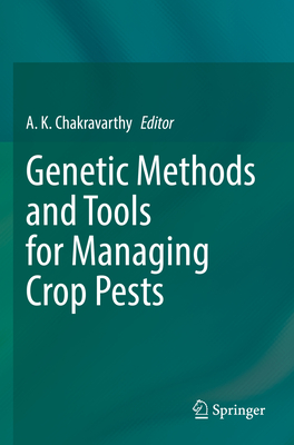 Genetic Methods and Tools for Managing Crop Pests - Chakravarthy, A. K. (Editor)