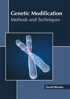 Genetic Modification: Methods and Techniques - Rhodes, David (Editor)