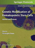 Genetic Modification of Hematopoietic Stem Cells: Methods and Protocols