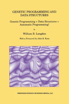 Genetic Programming and Data Structures: Genetic Programming + Data Structures = Automatic Programming! - Langdon, William B