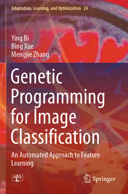 Genetic Programming for Image Classification: An Automated Approach to Feature Learning - Bi, Ying, and Xue, Bing, and Zhang, Mengjie