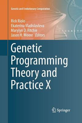 Genetic Programming Theory and Practice X - Riolo, Rick (Editor), and Vladislavleva, Ekaterina (Editor), and Ritchie, Marylyn D (Editor)