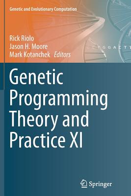Genetic Programming Theory and Practice XI - Riolo, Rick (Editor), and Moore, Jason H (Editor), and Kotanchek, Mark (Editor)