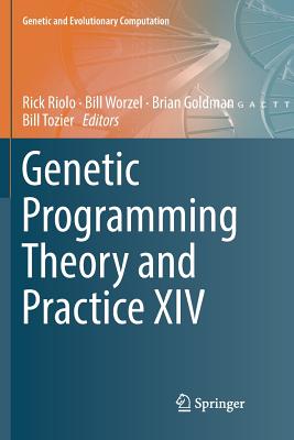 Genetic Programming Theory and Practice XIV - Riolo, Rick (Editor), and Worzel, Bill (Editor), and Goldman, Brian (Editor)