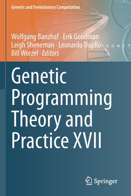 Genetic Programming Theory and Practice XVII - Banzhaf, Wolfgang (Editor), and Goodman, Erik (Editor), and Sheneman, Leigh (Editor)