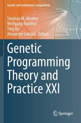 Genetic Programming Theory and Practice XXI - Winkler, Stephan M. (Editor), and Banzhaf, Wolfgang (Editor), and Hu, Ting (Editor)