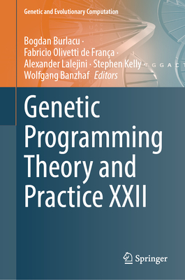 Genetic Programming Theory and Practice XXII - Burlacu, Bogdan (Editor), and Olivetti de Fran�a, Fabricio (Editor), and Lalejini, Alexander (Editor)