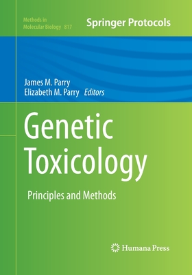 Genetic Toxicology: Principles and Methods - Parry, James M (Editor), and Parry, Elizabeth M (Editor)