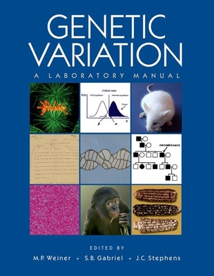 Genetic Variation: A Laboratory Manual - Weiner, Michael P (Editor), and Gabriel, Stacey (Editor), and Stephens, J Claiborne (Editor)