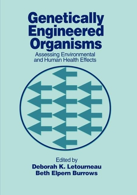 Genetically Engineered Organisms: Assessing Environmental and Human Health Effects - Letourneau, Deborah K. (Editor), and Burrows, Beth Elpern (Editor)