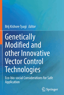 Genetically Modified and other Innovative Vector Control Technologies: Eco-bio-social Considerations for Safe Application
