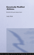 Genetically Modified Athletes: Biomedical Ethics, Gene Doping and Sport