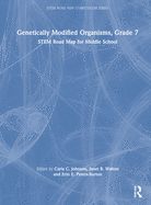 Genetically Modified Organisms, Grade 7: Stem Road Map for Middle School
