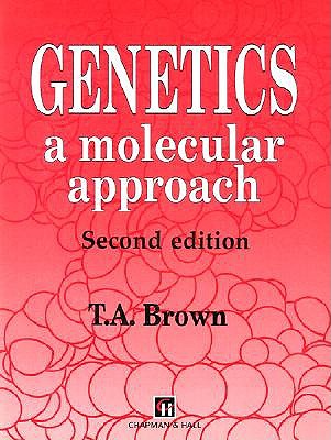 Genetics: A Molecular Approach - Brown, Terry A, and Brown, Theodore E
