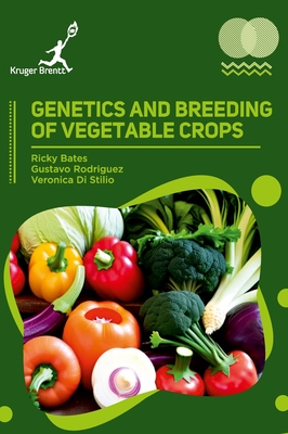 Genetics and Breeding of Vegetable Crops - Bates, Ricky, and Rodriguez, Gustavo, and Stilio, Veronica Di