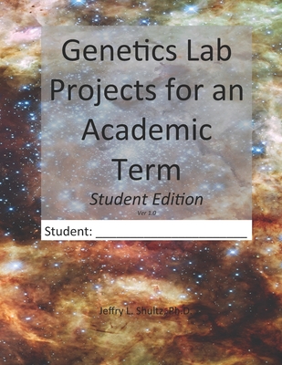 Genetics Lab Projects for an Academic Term: Student Edition - Shultz, Jeffry L