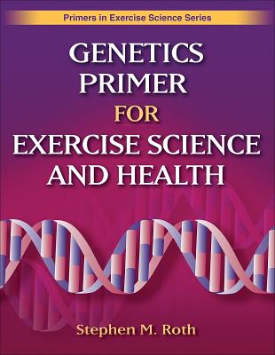 Genetics Primer for Exercise Science and Health - Roth, Stephen M