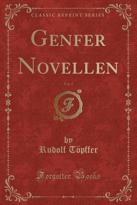 Genfer Novellen, Vol. 2 (Classic Reprint) - Topffer, Rudolf