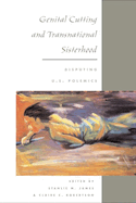 Genital Cutting and Transnational Sisterhood: Disputing U.S. Polemics