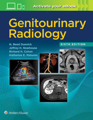 Genitourinary Radiology - Dunnick, N. Reed, MD, and Newhouse, Jeffrey H., MD, and Cohan, Richard H., MD