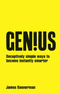 Genius!: Deceptively Simple Ways to Become Instantly Smarter